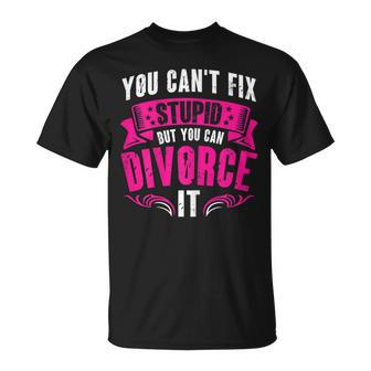 You Can Divorce Stupid Finally Divorced Party Women  Party Gifts Unisex T-Shirt