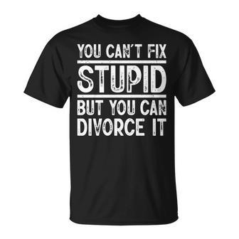 You Cant Fix Stupid But You Can Divorce It Funny Divorce It Gifts Unisex T-Shirt | Mazezy