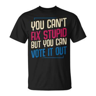 You Cant Fix Stupid But You Can Vote It Out Anti Trump Usa Unisex T-Shirt | Mazezy