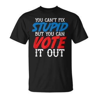 You Can´T Fix Stupid But You Can Vote It Out Politics Gift Unisex T-Shirt | Mazezy