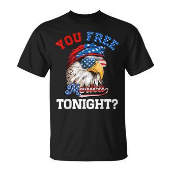You Free Tonight Usa Flag Bald Eagle 4Th Of July Usa Funny Gifts Unisex T-Shirt | Mazezy
