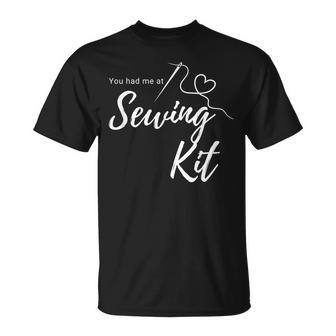 You Had Me At Sewing Kit Funny Unisex T-Shirt | Mazezy