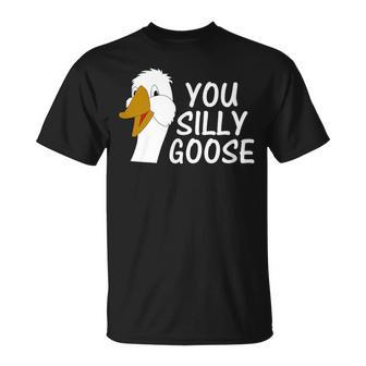 You Silly Goose Funny Novelty Humor Unisex T-Shirt | Mazezy