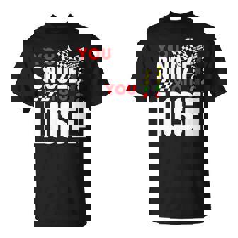 You Snooze You Lose Funny Drag Racer Race Car Drag Racing Racing Funny Gifts Unisex T-Shirt | Mazezy