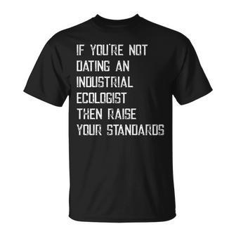 If You're Not Dating An Industrial Ecologist T-Shirt | Mazezy