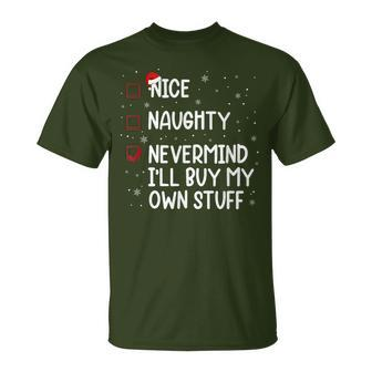 Christmas List Nice Naughty Nevermind I'll Buy My Own Stuff T-Shirt | Mazezy