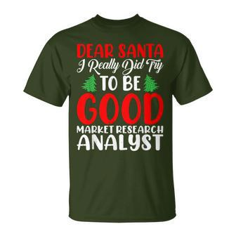 Dear Santa Try To Be A Good Market Research Analyst Xmas T-Shirt | Mazezy