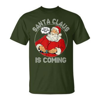 Christmas Santa Is Coming Ugly Sweater Party Xmas T-Shirt - Monsterry CA