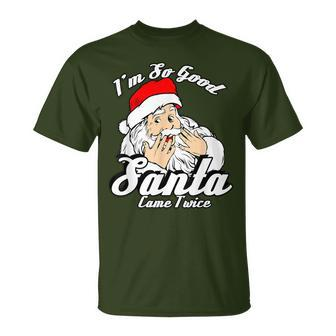 I'm So Good Santa Came Twice Naughty Xmas T-Shirt - Monsterry CA
