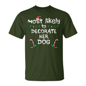 Most Likely Decorate Her Dog Christmas Xmas Family Matching T-Shirt | Mazezy
