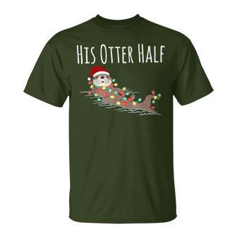 His And Her Otter Half Matching Couple Christmas His T-Shirt - Thegiftio UK
