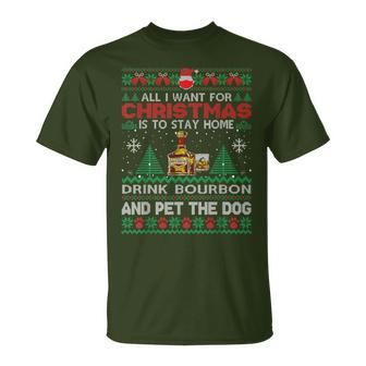 All I Want Is To Stay Home Drink Bourbon And Pet Dog Ugly T-Shirt - Monsterry DE