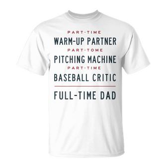 Part Time Warm Up Partner Pitching Baseball Full Time Dad Unisex T-Shirt