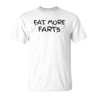Funny Fart  Dad Joke  Eat More Farts  Unisex T-Shirt