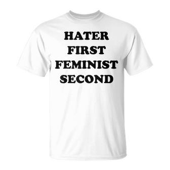 Hater First Feminist Second Funny For Men Women  Unisex T-Shirt