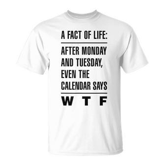 A Fact Of Life After Monday & Tuesday Calendar Say Quote Unisex T-Shirt | Mazezy