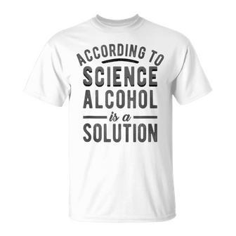 According To Science Alcohol Solution Funny Drinking Meme Unisex T-Shirt | Mazezy UK
