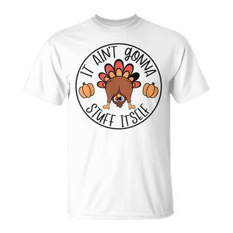 It Ain't Gonna Stuff Itself Turkey Thanksgiving T-Shirt - Seseable