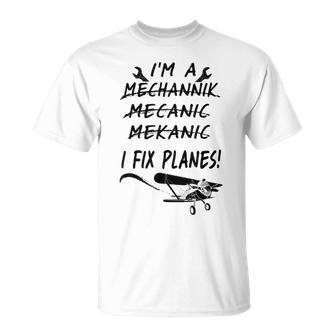 Aircraft Mechanic Im A Mechannik I Fix Planes Unisex T-Shirt | Mazezy