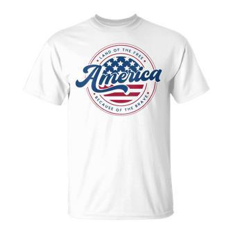 America Land Of The Free Because Of The Brave 4Th Of July Unisex T-Shirt | Mazezy
