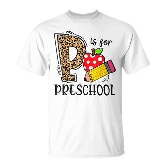 Back To School P Is For Preschool First Day Of School Unisex T-Shirt - Seseable