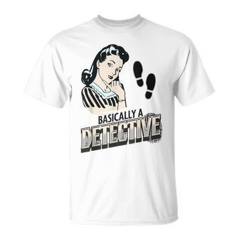 Basically A Detective Funny True Crime Lover Investigations Unisex T-Shirt | Mazezy