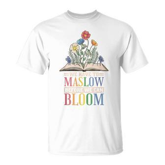 Behavior Therapist We Have To Maslow Before We Can Bloom Unisex T-Shirt - Monsterry DE