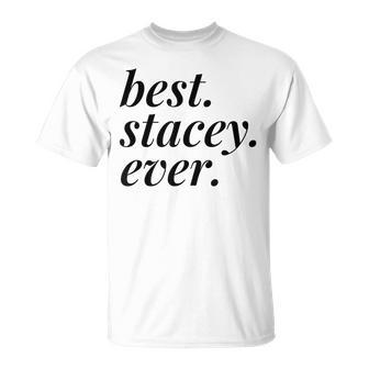 Best Stacey Ever Name Personalized Woman Girl Bff Friend Unisex T-Shirt | Mazezy