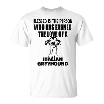Blessed Is The Person Who Has Earned Love Italian Greyhound Italian Funny Gifts Unisex T-Shirt | Mazezy