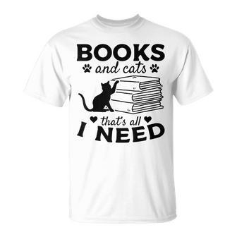 Books And Cats Thats All I Need Bookworm Books & Cats Lover Unisex T-Shirt | Mazezy