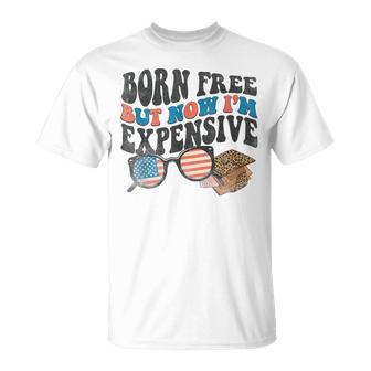 Born Free But Now Im Expensive 4Th Of July Toddler Boy Girl  Unisex T-Shirt