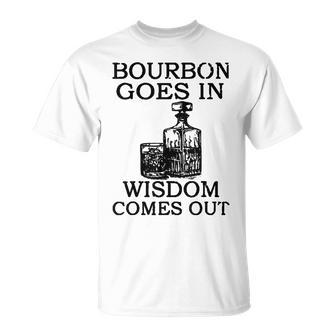 Bourbon Goes In Wisdom Comes Out Drinking T-Shirt - Seseable