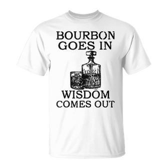 Bourbon Goes In Wisdom Comes Out Drinking T-Shirt | Mazezy