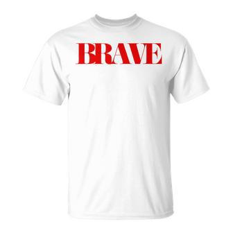 Brave Friendship Positivity Quote Kindness Mantra T-Shirt | Mazezy