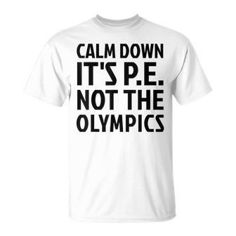Calm Down It's Pe Not The Olympics Physical Education Gym T-Shirt - Monsterry DE