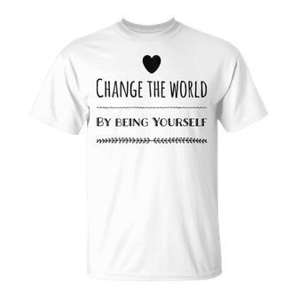 Change The World By Being Yourself T-Shirt | Mazezy