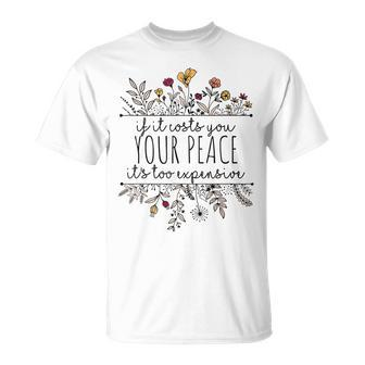 If It Costs You Your Peace Its Too Expensive T-Shirt - Seseable