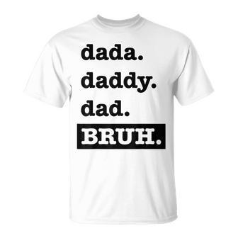 Dad Bruh Top Fathers Day Dada Daddy Dad Bruh Birthday Unisex T-Shirt