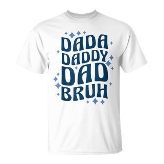 Dada Daddy Dad Bruh Fathers Day Groovy Funny Father Gifts Unisex T-Shirt