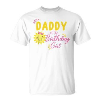 Daddy Of Sunshine 1St Birthday Sunshine Girl Birthday Family Unisex T-Shirt - Seseable