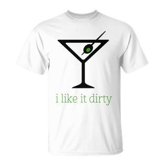 I Like It Dirty Martini Cocktail T-Shirt | Mazezy