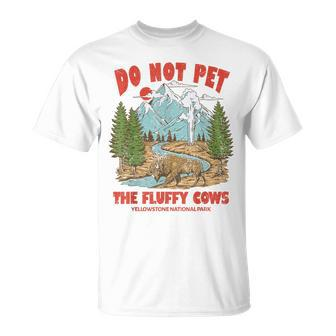 Do Not Pet The Fluffy Cows National Park Yellowstone Unisex T-Shirt | Mazezy