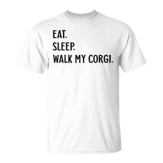 Dog Lover Eat Sleep Walk My Corgi Dog Unisex T-Shirt | Mazezy