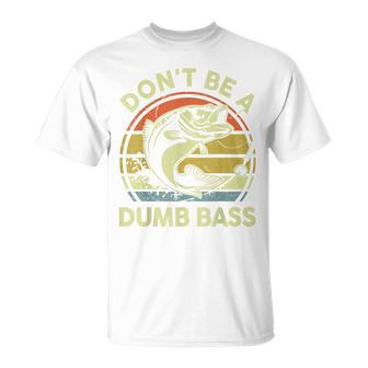 Dont Be Dumb Bass Fathers Day Fishing Gift Funny Dad Grandpa Unisex T-Shirt | Mazezy