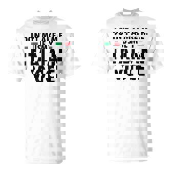 Dont Make Me Use My German Voice Funny Italian Accent Italy Unisex T-Shirt | Mazezy