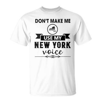 Don't Make Me Use My New York Voice T-Shirt - Seseable