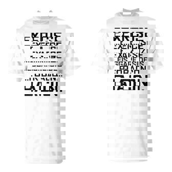 Exercise Becomes Bacon Funny Graphic Exercise Funny Gifts Unisex T-Shirt | Mazezy