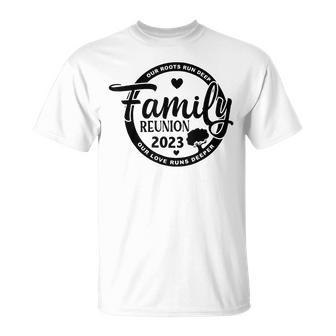 Family Reunion 2023 Our Roots Run Deep Our Love Runs Deeper T-shirt - Thegiftio UK
