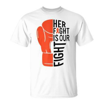 Her Fight Is Our Fight Leukemia Awareness Orange Support T-Shirt - Seseable