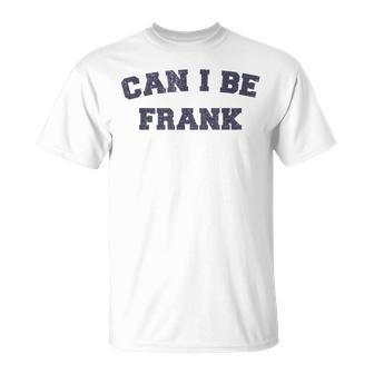 Can I Be Frank Sarcasm T-Shirt | Mazezy